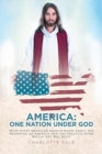 America : One Nation Under God: What Every American Should Know about the Founding of America and the Precepts Upon Which She Was Built - Book