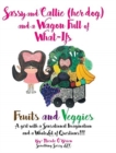 Sassy and Callie (her dog) and a Wagon Full of What-Ifs : Fruits and Veggies - Book