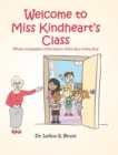 Welcome to Miss Kindheart's Class : Where compassion is the lesson of the day-every day! - Book