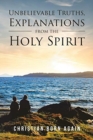 Unbelievable Truths, Explanations From The Holy Spirit - Book