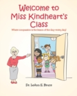 Welcome To Miss Kindheart's Class : Where compassion is the lesson of the day-every day! - Book
