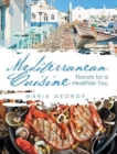 Mediterranean Cuisine : Flavors for a Healthier You - Book
