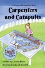 Carpenters and Catapults : A Girls Can Do Anything Book - Book