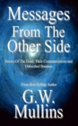 Messages from the Other Side Stories of the Dead, Their Communication, and Unfinished Business - Book