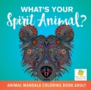 What's Your Spirit Animal? Animal Mandala Coloring Book Adult - Book