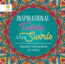 Inspirational Twirls and Swirls Mandala Coloring Book for Adults - Book