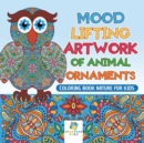 Mood Lifting Artwork of Animal Ornaments - Coloring Book Nature for Kids - Book