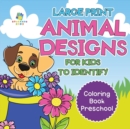 Large Print Animal Designs for Kids to Identify - Coloring Book Preschool - Book