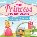 The Princess on My Paper Royalty and Fairies Coloring Book for Girls - Book
