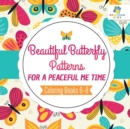 Beautiful Butterfly Patterns for a Peaceful Me Time - Coloring Books 6-8 - Book