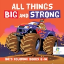 All Things Big and Strong Boys Coloring Books 8-10 - Book