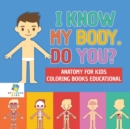 I Know My Body. Do You? Anatomy for Kids Coloring Books Educational - Book