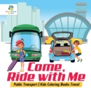 Come, Ride with Me - Public Transport - Kids Coloring Books Travel - Book