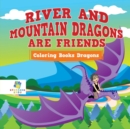 River and Mountain Dragons are Friends Coloring Books Dragons - Book