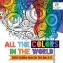 All the Colors in the World Stylish Coloring Books for Girls Ages 8-12 - Book