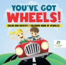 You've Got Wheels! Color and Identify Coloring Book of Vehicles - Book
