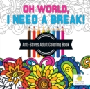 Oh World, I Need a Break! Anti-Stress Adult Coloring Book - Book