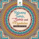 Relaxing Twirls, Swirls and Mandalas Coloring Book for Teens - Book