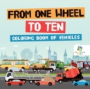 From One Wheel to Ten Coloring Book of Vehicles - Book