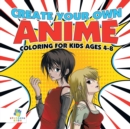 Create Your Own Anime - Coloring for Kids Ages 4-8 - Book
