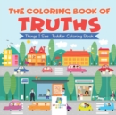The Coloring Book of Truths Things I See Toddler Coloring Book - Book