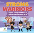 Strong Warriors Knights, Vikings and Heroes Coloring for Boys Ages 8-12 - Book
