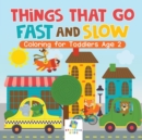 Things That Go Fast and Slow Coloring for Toddlers Age 2 - Book