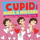Cupid Made a Mistake Valentine's Day Coloring for Teen Girls - Book