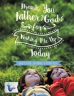 Thank You Father God for Waking Me Up Today Gratitude Journal 9 Year Old - Book