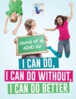 I Can Do, I Can Do Without, I Can Do Better Journal of an ADHD Kid - Book