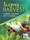 Seasons and Harvests - Garden Journal and Planner - Book