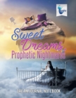 Sweet Dreams, Prophetic Nightmares Dream Journal Notebook - Book