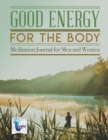 Good Energy for the Body Meditation Journal for Men and Women - Book
