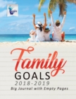 Family Goals 2018-2019 Big Journal with Empty Pages - Book