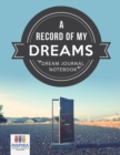 A Record of My Dreams Dream Journal Notebook - Book