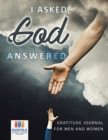 I Asked, God Answered Gratitude Journal for Men and Women - Book