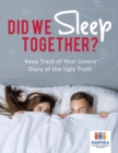 Did We Sleep Together? Keep Track of Your Lovers Diary of the Ugly Truth - Book