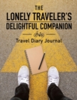 The Lonely Traveler's Delightful Companion Travel Diary Journal - Book