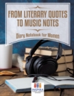 From Literary Quotes to Music Notes Diary Notebook for Women - Book