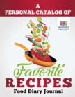 A Personal Catalog of Favorite Recipes Food Diary Journal - Book