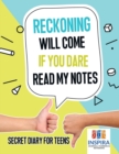 Reckoning Will Come if You Dare Read My Notes Secret Diary for Teens - Book