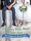 Promises Were Made That Day Diary Notebook for Married Couples - Book