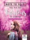 Note to Self : You Are Too Fabulous to Give Up Diary Pink Edition - Book