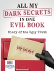 All My Dark Secrets in One Evil Book Diary of the Ugly Truth - Book