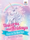 Unicorns and Fridays Always Get The Mood Right - Diary of All Cute Things - Book