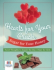 Hearts for Your Crush, Sugar for Your Honey Sweet Thoughts to Inspire the Day Diary for Girls - Book