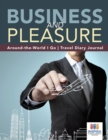 Business and Pleasure Around-the-World I Go Travel Diary Journal - Book