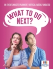 What To Do Next? An Events Master Planner Vertical Weekly Undated - Book