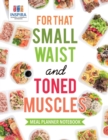 For that Small Waist and Toned Muscles - Meal Planner Notebook - Book