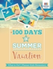 100 Days of Summer Vacation What to Do? Planner Kids Elementary - Book